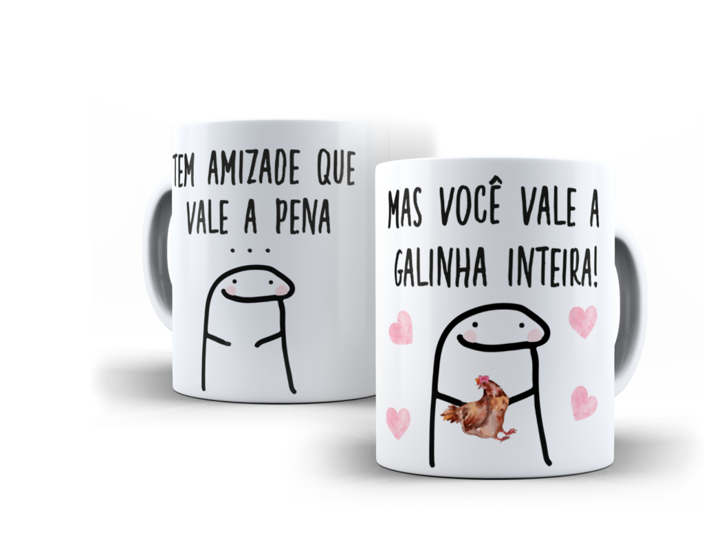 Caneca Tem Amizade Que Valem A Pena A Nossa Vale A Galinha Inteira