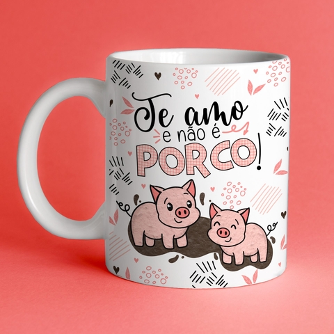 Caneca Namorados Te Amo E N O Porco