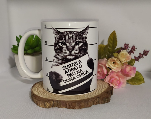 Caneca Gato Surtei E Atirei O Pau Na Dona Chica