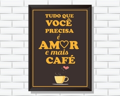 Quadro Tudo que você precisa é amor e mais café - Ateliê Ana Ávila