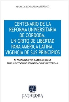 Centenario de la reforma universitaria de Córdoba AUTOR: Azerrad, Marcos E.