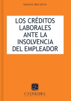 Los créditos laborales ante la insolvencia del empleador. Estudios sobre el principio de legalidad en el derecho administrativo sancionador. AUTOR: Diez Selva, Manuel