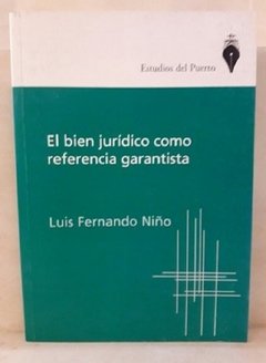 El bien jurídico como referencia garantista AUTOR: Niño, Luis