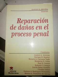 Reparación de daños en el proceso penal. AUTOR: Arocena, Gustavo A