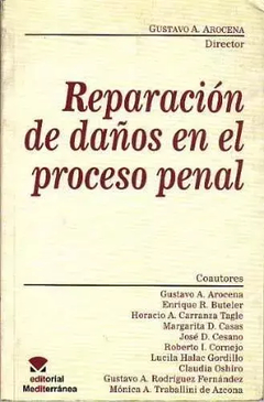 Reparación de daños en el proceso penal. AUTOR: Arocena, Gustavo A - comprar online
