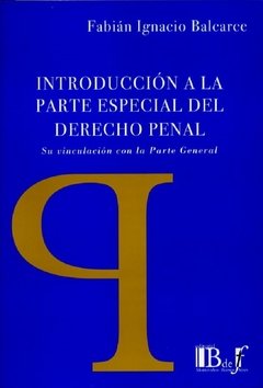 Introducción a la parte especial del derecho penal AUTOR: Balcarce, Fabian Ignacio