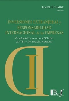 Inversiones extranjeras y responsabilidad internacional de las empresas AUTOR: Echaide, Javier