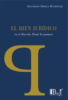 El bien jurídico en el derecho penal económico AUTOR: Penilla Rodriguez, Alejandro
