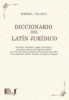 Diccionario del latín jurídico AUTOR: Pereira - Velasco
