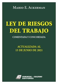 Ley de riesgos del trabajo comentada y concordada 2021 NUEVA EDICION AUTOR: Ackerman, Mario E.
