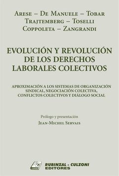 Evolución y revolución de los derechos laborales colectivos AUTOR: Arese, César
