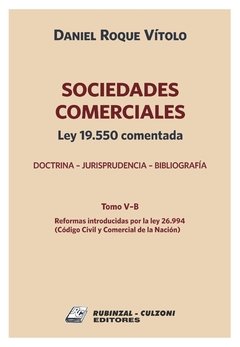 Sociedades comerciales. Ley 19.550 comentada. Tomos V A y B Reformas introducidas por el Código Civil y Comercial de la Nación. Rústica. AUTOR: Vítolo - comprar online