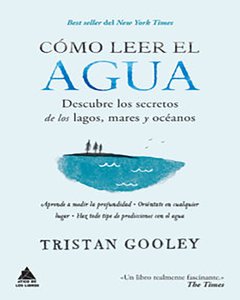COMO LEER EL AGUA - TRISTAN GOOLEY