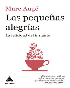 LAS PEQUEÑAS ALEGRÍAS - MARC AUGÉ
