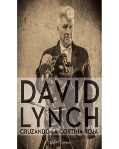 David Lynch - Cruzando La Cortina Roja - Juan Manuel Corral