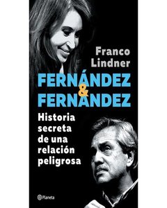 Fernández & Fernández - Historia Secreta De Una Relación Peligrosa - Franco Lindner