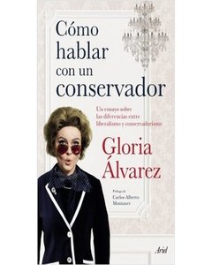 Cómo Hablar Con Un Conservador - Gloria Alvarez Cross