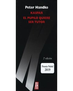 Kaspar - El Pupilo Quiere Ser Tutor - Peter Handke