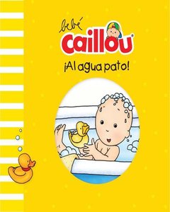 Al Agua Pato! - Bebe Caillou (Libro Plastico) - Pascale Morin