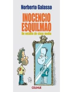 Inocencio Esquilmao - Un Votante De Clase Media - Norberto Galasso