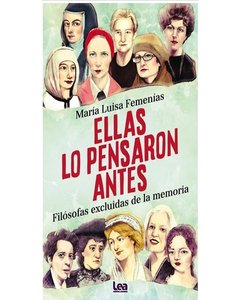Ellas Lo Pensaron Antes - Filosofas Excluidas De La Memoria - Maria Luisa Femenias