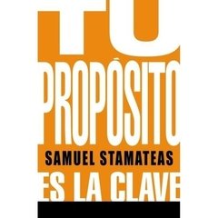 TU PROPÓSITO ES LA CLAVE - SAMUEL STAMATEAS
