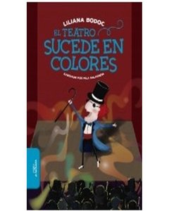 El Teatro Sucede En Colores - Liliana Bodoc
