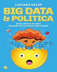 BIG DATA & POLÍTICA - LUCIANO GALUP.