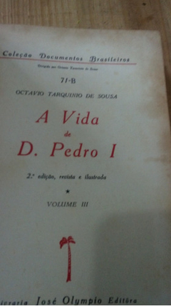 A Vida De D. Pedro I Volume 3 Capa Dura Ano 1954 2ª Edição - comprar online