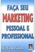 Faça Seu Marketing Pessoal e Profissional