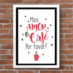 Poster Com Moldura - Mais Amor e Café Por Favor - comprar online