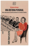 una historia personal: sobre cómo alcancé la cima del periodismo en un mund - meyer graham - katharine meyer graham