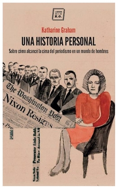 una historia personal: sobre cómo alcancé la cima del periodismo en un mund - meyer graham - katharine meyer graham