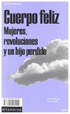 cuerpo feliz: mujeres, revoluciones y un hijo perdido (narrativa) - dacia maraini