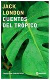 cuentos del tropico - jack london
