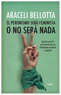 peronismo sera feminista o no sera nada - araceli bellotta