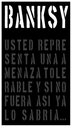 banksy: usted representa una amenaza tolerable y si no fuera así ya lo sabr - gary shove