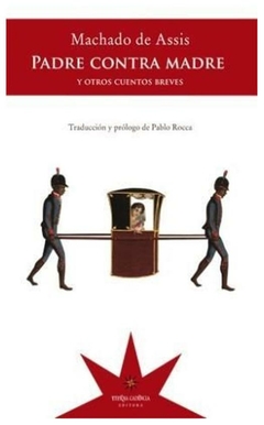 padre contra madre y otros cuentos breves - machado de assis