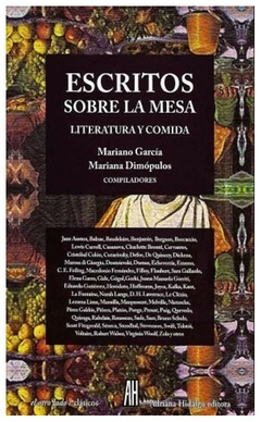 escritos sobre la mesa: literatura y comida - mariano garcía