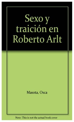 sexo y traicion en roberto arlt - oscar masotta