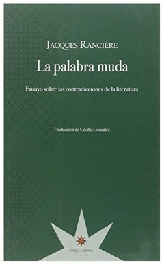 la palabra muda. ensayo sobre las contradicciones de la literatura - jacques ranciere