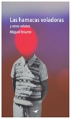 las hamacas voladoras - y otros relatos - miguel briante