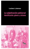 la subjetivación patriarcal indentificación, género y síntoma - luciano lutereau