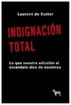 indignación total. lo que nuestra adicción al escándalo dice de nosotros - laurent de sutter