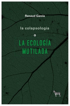 la colapsología o la ecología mutilada - mariano garcía
