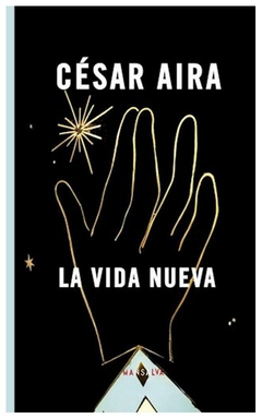 la vida nueva - cesar aira