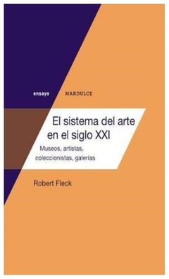 el sistema del arte en el siglo xxi - robert fleck