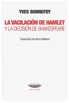 la vacilacion de hamlet y la decision de shakespeare - yves bonnefoy