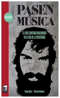 pasen musica: el caso santiago maldonado en la era de la posverdad - diego javier rojas