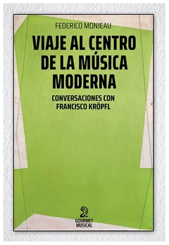viaje al centro de la musica moderna - federico monjeau